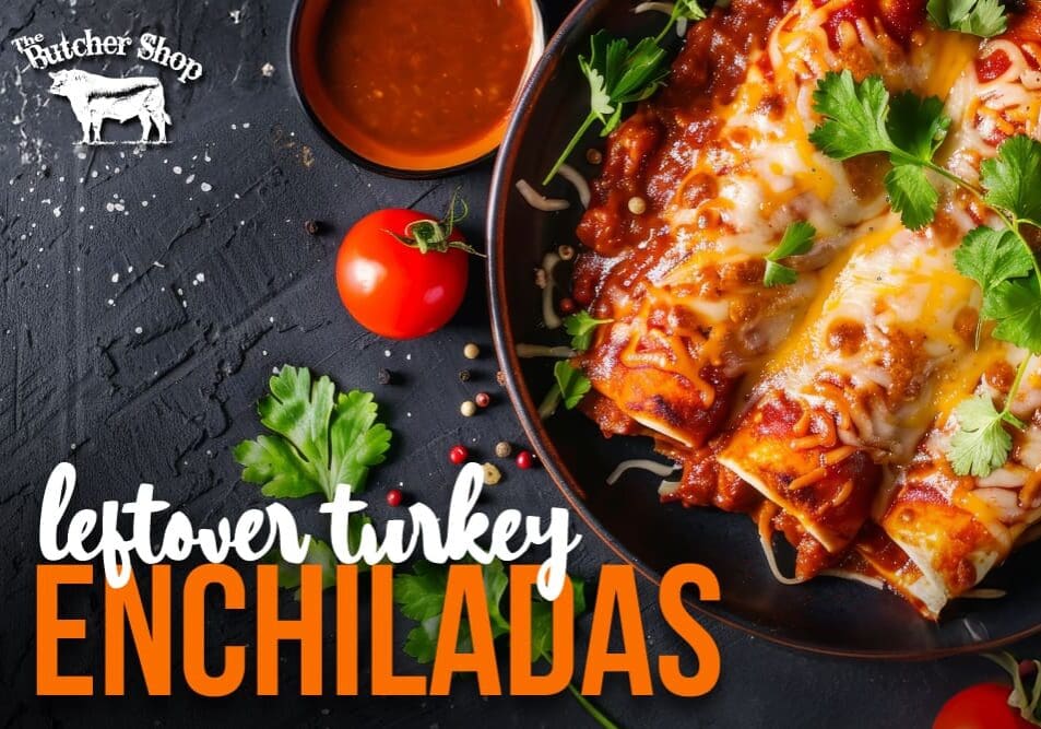 Butcher Shop-BlogPosts_1000x667-TurkeyEnchiladas